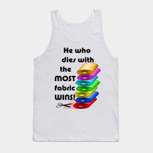 He who dies with the most fabric wins! Tank Top